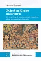 Antonia Schmidt - Zwischen Kirche und Fabrik, Inbunden