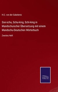 bokomslag Sse-schu, Schu-king, Schi-king in Mandschuischer bersetzung mit einem Mandschu-Deutschen Wrterbuch