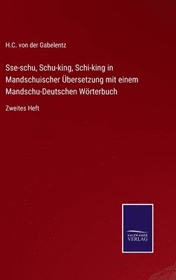 Sse-schu, Schu-king, Schi-king in Mandschuischer bersetzung mit einem Mandschu-Deutschen Wrterbuch 1