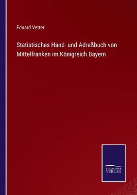 Eduard Vetter - Statistisches Hand- und Adreßbuch von Mittelfranken im Königreich Bayern, Häftad