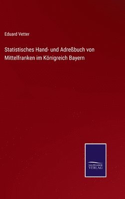 Eduard Vetter - Statistisches Hand- und Adreßbuch von Mittelfranken im Königreich Bayern, Inbunden