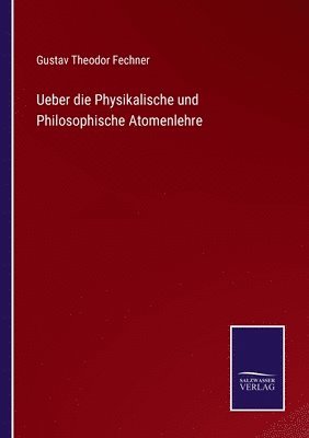 Gustav Theodor Fechner - Ueber die Physikalische und Philosophische Atomenlehre, Häftad
