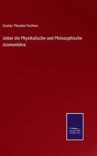 bokomslag Ueber die Physikalische und Philosophische Atomenlehre