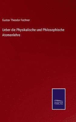 bokomslag Ueber die Physikalische und Philosophische Atomenlehre