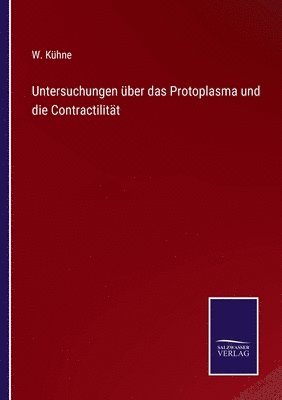 W Kühne, W. Kühne - Untersuchungen über das Protoplasma und die Contractilität, Häftad
