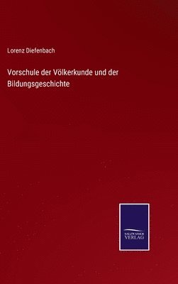 Lorenz Diefenbach - Vorschule der Völkerkunde und der Bildungsgeschichte, Inbunden