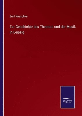 bokomslag Zur Geschichte des Theaters und der Musik in Leipzig