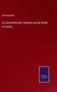 bokomslag Zur Geschichte des Theaters und der Musik in Leipzig