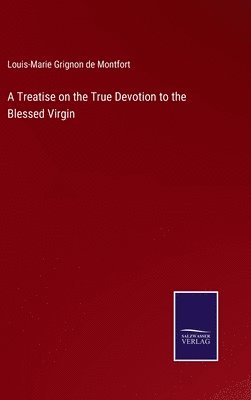 A Treatise on the True Devotion to the Blessed Virgin 1