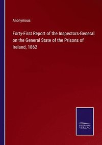 bokomslag Forty-First Report of the Inspectors-General on the General State of the Prisons of Ireland, 1862