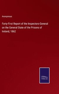 bokomslag Forty-First Report of the Inspectors-General on the General State of the Prisons of Ireland, 1862