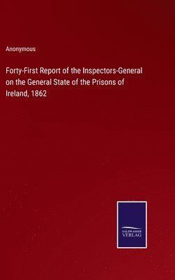 bokomslag Forty-First Report of the Inspectors-General on the General State of the Prisons of Ireland, 1862