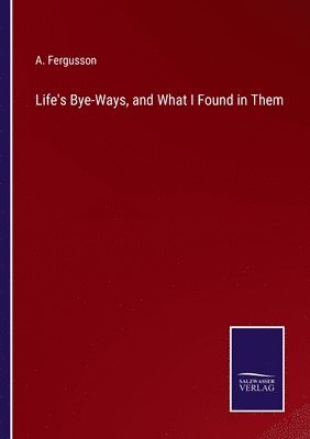 Life's Bye-Ways, and What I Found in Them 1