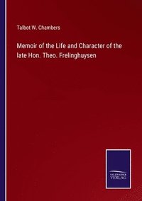 bokomslag Memoir of the Life and Character of the late Hon. Theo. Frelinghuysen