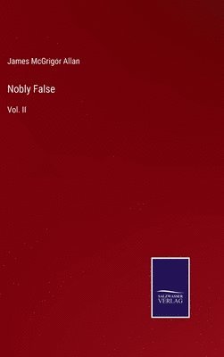 James McGrigor Allan - Nobly False, Inbunden