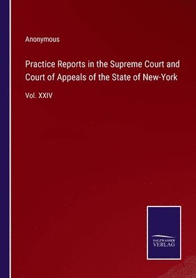 bokomslag Practice Reports in the Supreme Court and Court of Appeals of the State of New-York