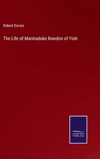 bokomslag The Life of Marmaduke Rawdon of York