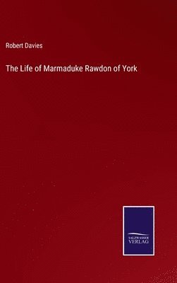 The Life of Marmaduke Rawdon of York 1