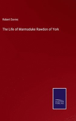Life of Marmaduke Rawdon of York