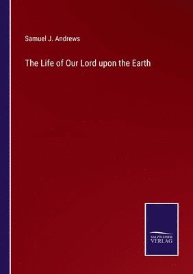 bokomslag The Life of Our Lord upon the Earth