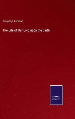 bokomslag The Life of Our Lord upon the Earth