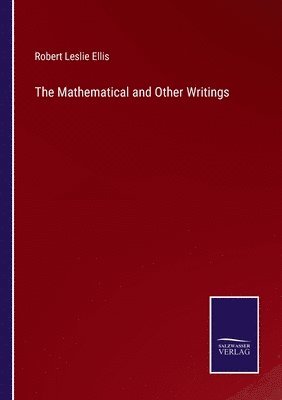 Robert Leslie Ellis - Mathematical and Other Writings, Häftad