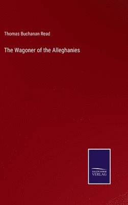 Thomas Buchanan Read - Wagoner of the Alleghanies, Inbunden