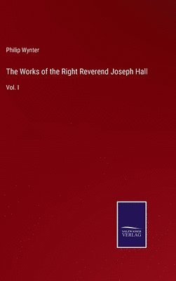 The Works of the Right Reverend Joseph Hall 1