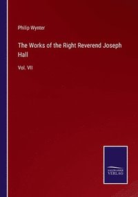 bokomslag The Works of the Right Reverend Joseph Hall