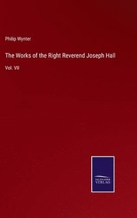 bokomslag The Works of the Right Reverend Joseph Hall