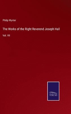 Philip Wynter - Works of the Right Reverend Joseph Hall, Inbunden