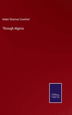 Mabel Sharman Crawford - Through Algeria, Inbunden