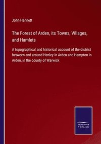 bokomslag The Forest of Arden, its Towns, Villages, and Hamlets