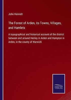 The Forest of Arden, its Towns, Villages, and Hamlets 1