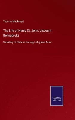 Thomas Macknight - Life of Henry St. John, Viscount Bolingbroke, Inbunden