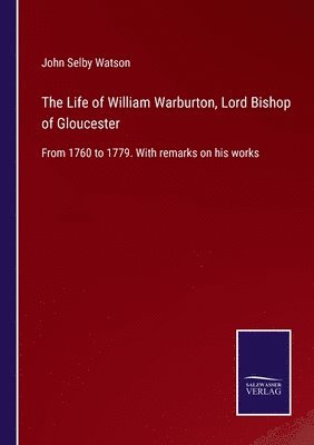 John Selby Watson - Life of William Warburton, Lord Bishop of Gloucester, Häftad