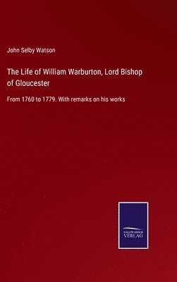 John Selby Watson - Life of William Warburton, Lord Bishop of Gloucester, Inbunden