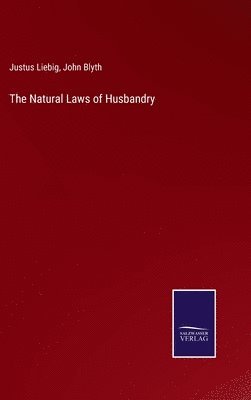 Justus Liebig, John Blyth - Natural Laws of Husbandry, Inbunden