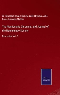 John Evans, Royal Numismatic Society Edt by Vaux, Frederick Madden, Royal Numismatic Society.Edt.by:Vaux, W. Royal Numismatic Society. Edited by:Vaux - Numismatic Chronicle, and Journal of the Numismatic Society, Inbunden