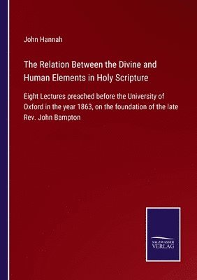 bokomslag The Relation Between the Divine and Human Elements in Holy Scripture