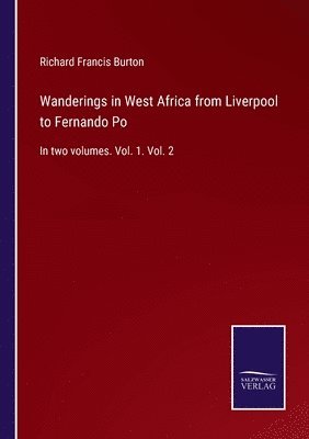 Richard Francis Burton - Wanderings in West Africa from Liverpool to Fernando Po, Häftad