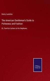 bokomslag The American Gentleman's Guide to Politeness and Fashion