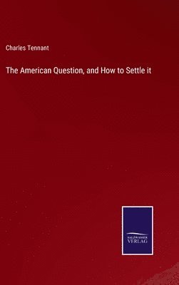 American Question, and How to Settle it