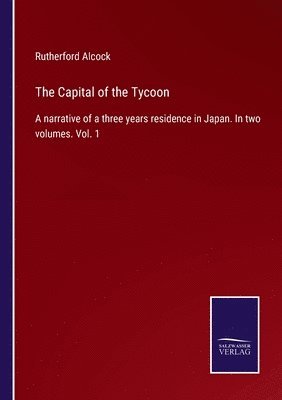 Rutherford Alcock - Capital of the Tycoon, Häftad
