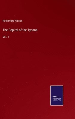 Rutherford Alcock - Capital of the Tycoon, Inbunden