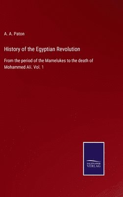 A a Paton, A. a. Paton, A. A. Paton - History of the Egyptian Revolution, Inbunden