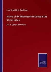 bokomslag History of the Reformation in Europe in the time of Calvin