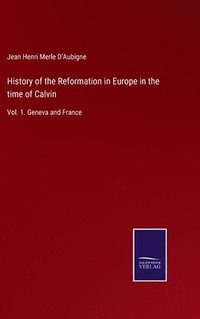 bokomslag History of the Reformation in Europe in the time of Calvin