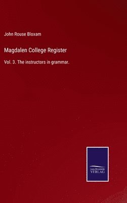 John Rouse Bloxam - Magdalen College Register, Inbunden