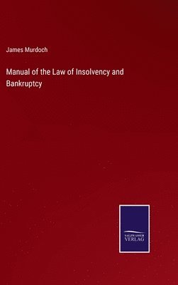 James Murdoch - Manual of the Law of Insolvency and Bankruptcy, Inbunden